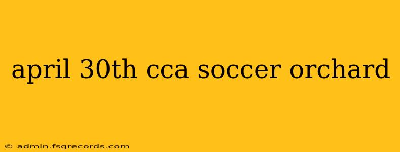 april 30th cca soccer orchard