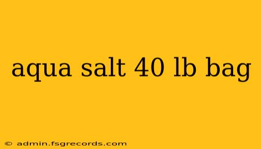 aqua salt 40 lb bag