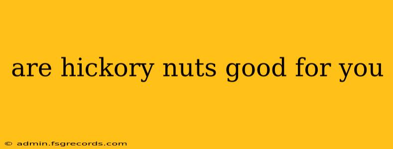 are hickory nuts good for you