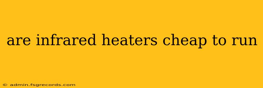 are infrared heaters cheap to run