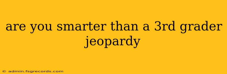 are you smarter than a 3rd grader jeopardy