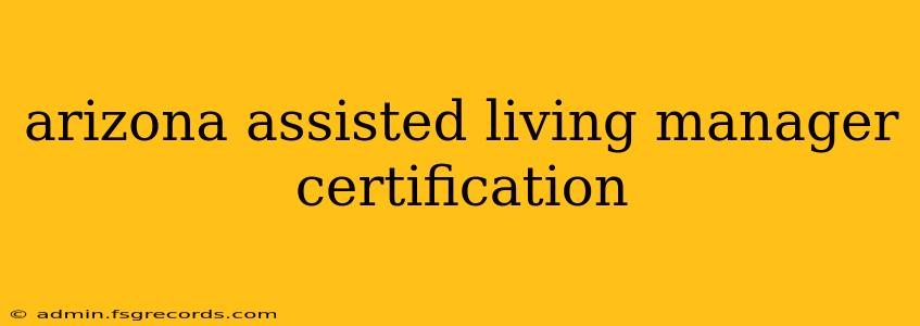 arizona assisted living manager certification