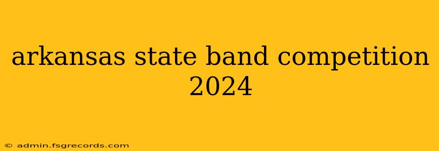 arkansas state band competition 2024