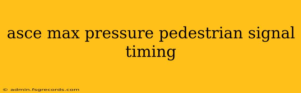 asce max pressure pedestrian signal timing