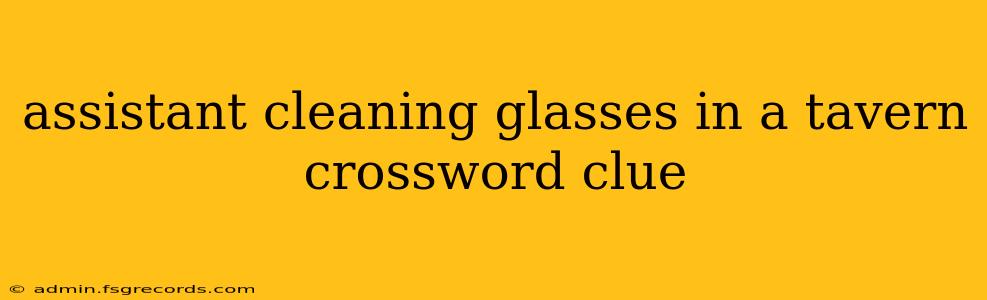 assistant cleaning glasses in a tavern crossword clue