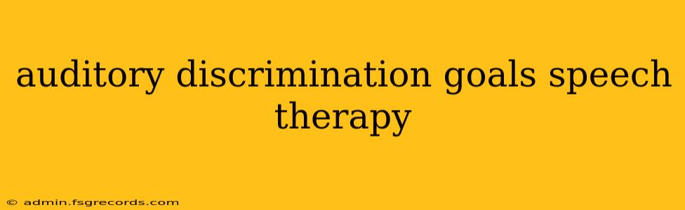 auditory discrimination goals speech therapy