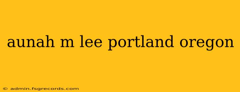 aunah m lee portland oregon