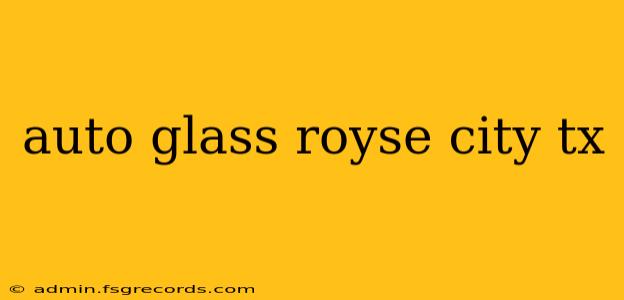 auto glass royse city tx