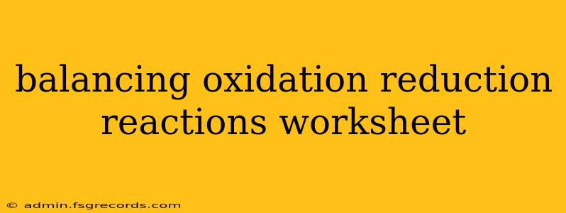 balancing oxidation reduction reactions worksheet