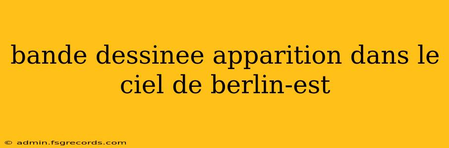 bande dessinee apparition dans le ciel de berlin-est