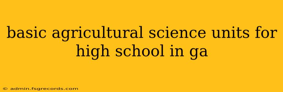 basic agricultural science units for high school in ga