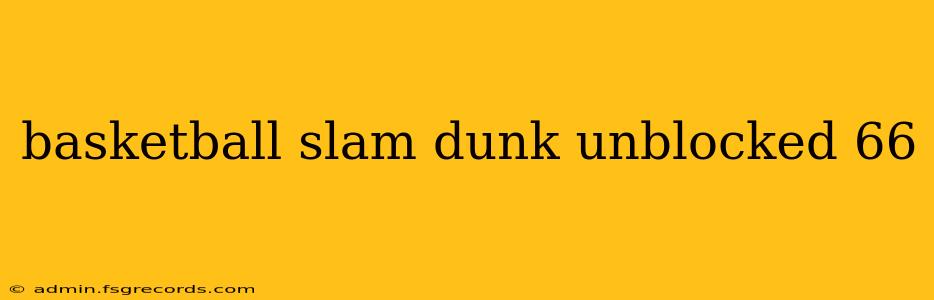 basketball slam dunk unblocked 66