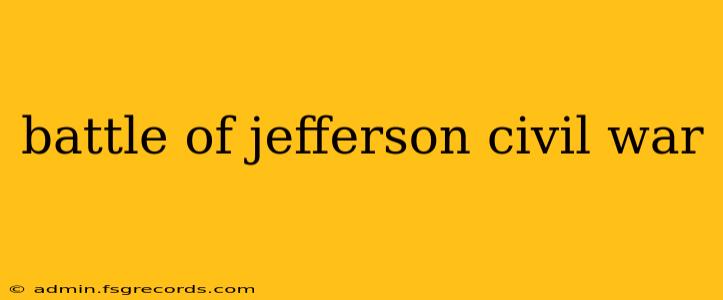 battle of jefferson civil war