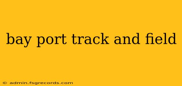 bay port track and field