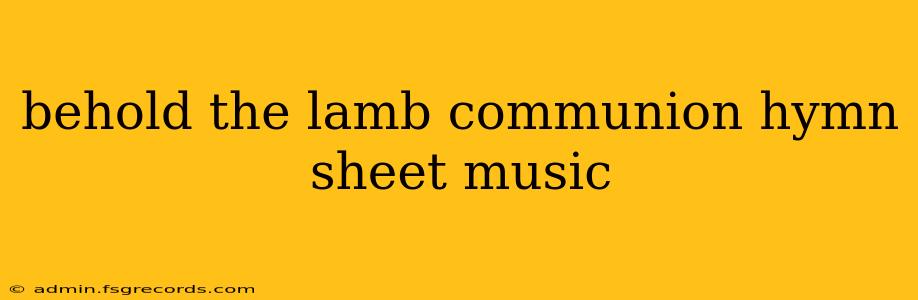 behold the lamb communion hymn sheet music