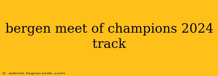 bergen meet of champions 2024 track