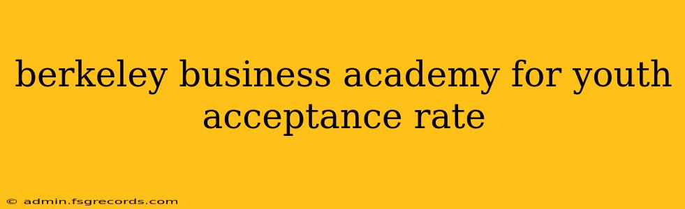 berkeley business academy for youth acceptance rate