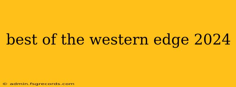 best of the western edge 2024