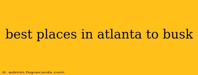 best places in atlanta to busk