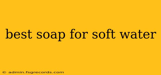 best soap for soft water