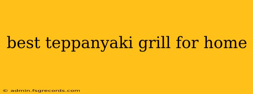 best teppanyaki grill for home