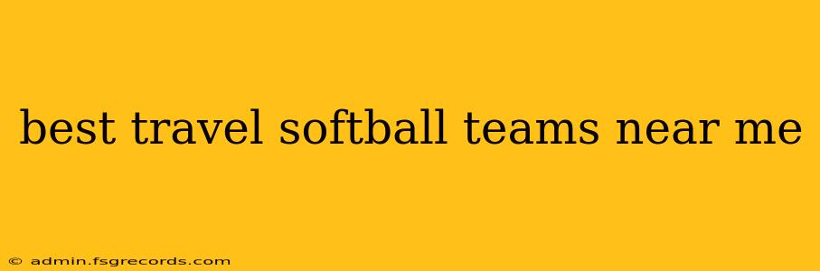 best travel softball teams near me