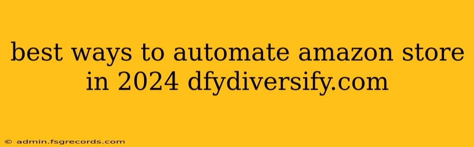 best ways to automate amazon store in 2024 dfydiversify.com