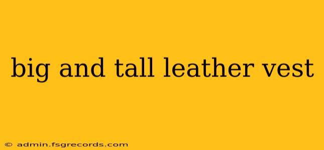 big and tall leather vest