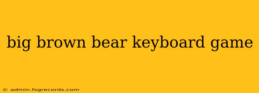 big brown bear keyboard game