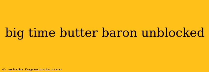 big time butter baron unblocked