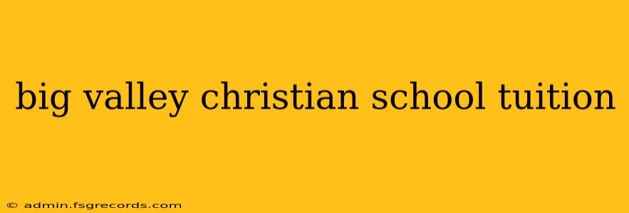 big valley christian school tuition