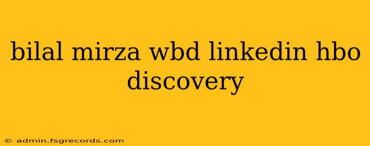 bilal mirza wbd linkedin hbo discovery