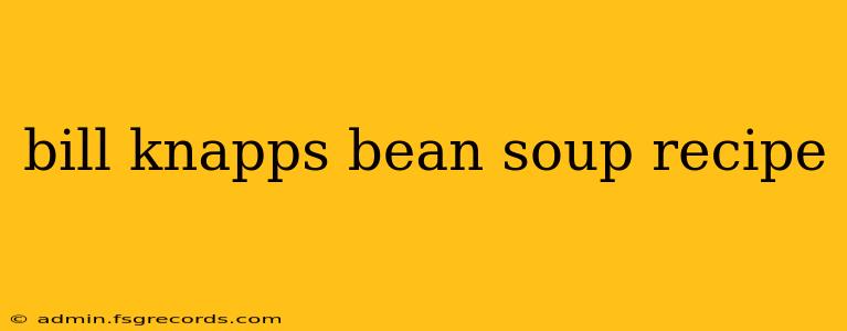 bill knapps bean soup recipe