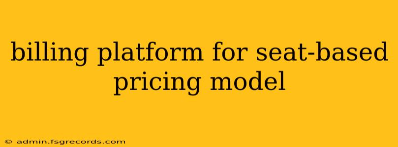 billing platform for seat-based pricing model