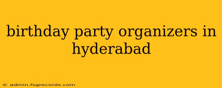 birthday party organizers in hyderabad