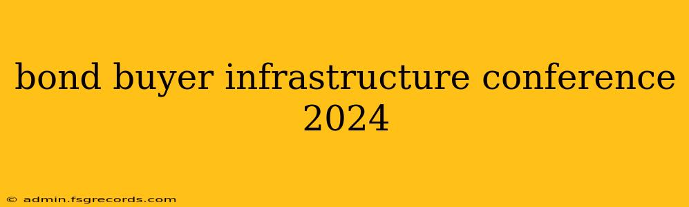 bond buyer infrastructure conference 2024