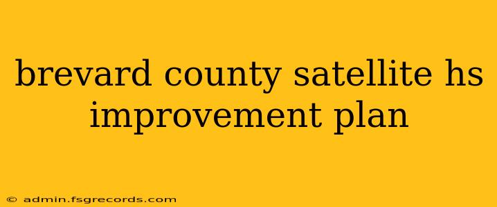 brevard county satellite hs improvement plan