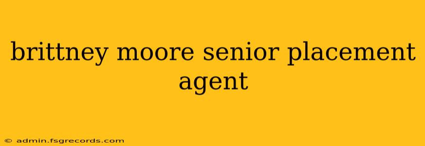 brittney moore senior placement agent