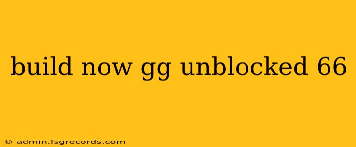 build now gg unblocked 66