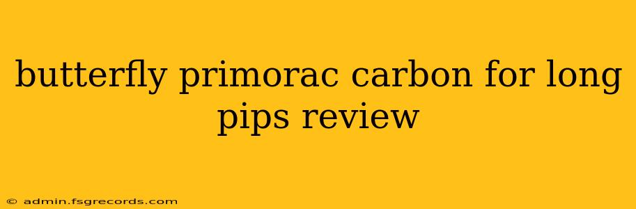 butterfly primorac carbon for long pips review