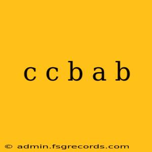 c c b a b