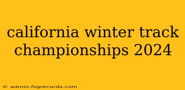 california winter track championships 2024