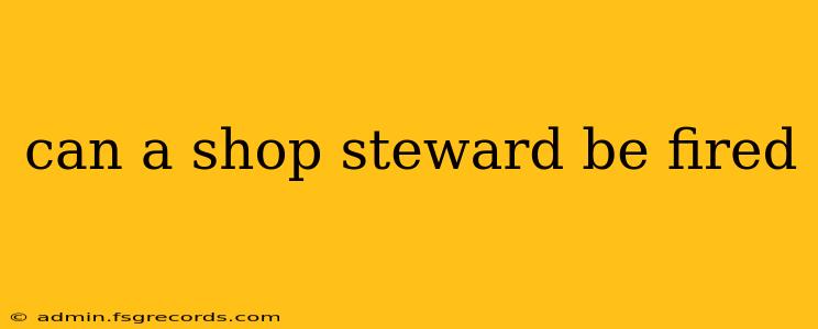 can a shop steward be fired