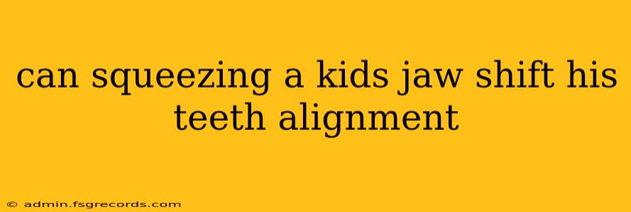 can squeezing a kids jaw shift his teeth alignment