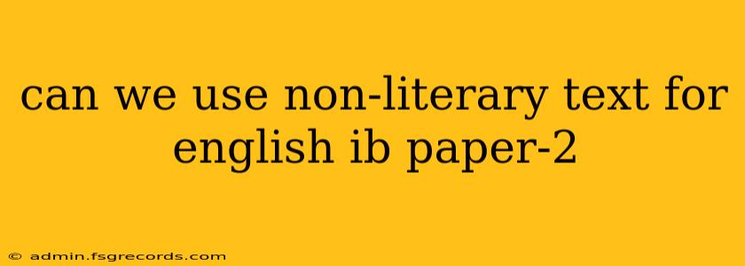 can we use non-literary text for english ib paper-2