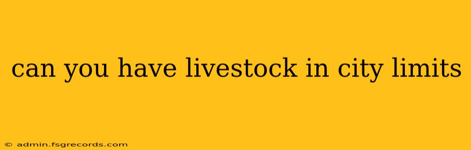 can you have livestock in city limits