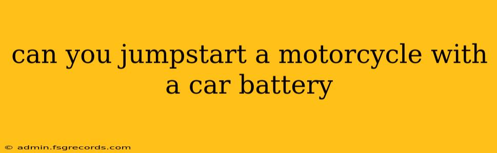 can you jumpstart a motorcycle with a car battery