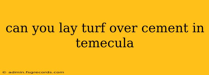 can you lay turf over cement in temecula