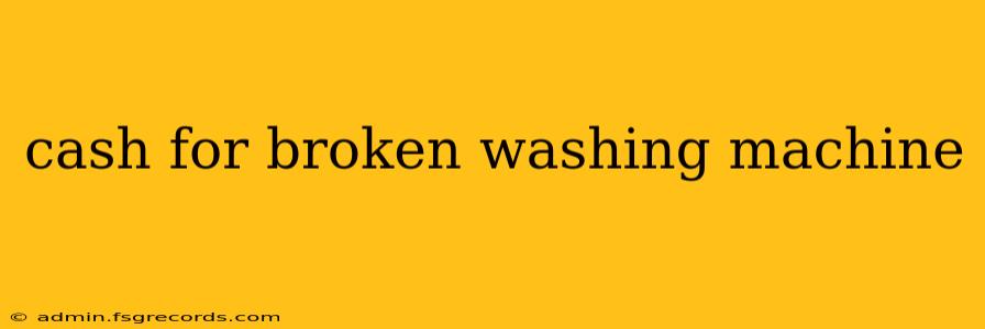 cash for broken washing machine