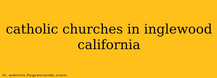 catholic churches in inglewood california